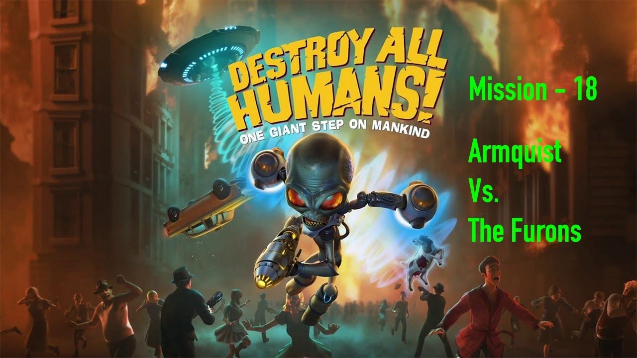 Destroy All Humans Remake - Mission #18, "Armquist Vs. The Furons" (NC/MO)