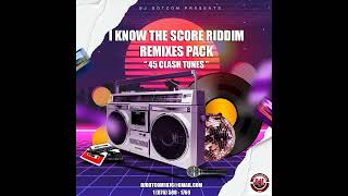 I KNOW THE SCORE RIDDIM (REMIXES PACK) (45 CLASH TUNES)®