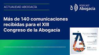 Más de 140 comunicaciones recibidas para el XIII Congreso de la Abogacía