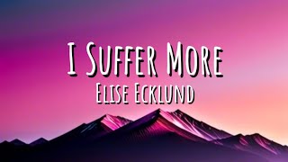 Elise Ecklund - I Suffer More (Lyrics)