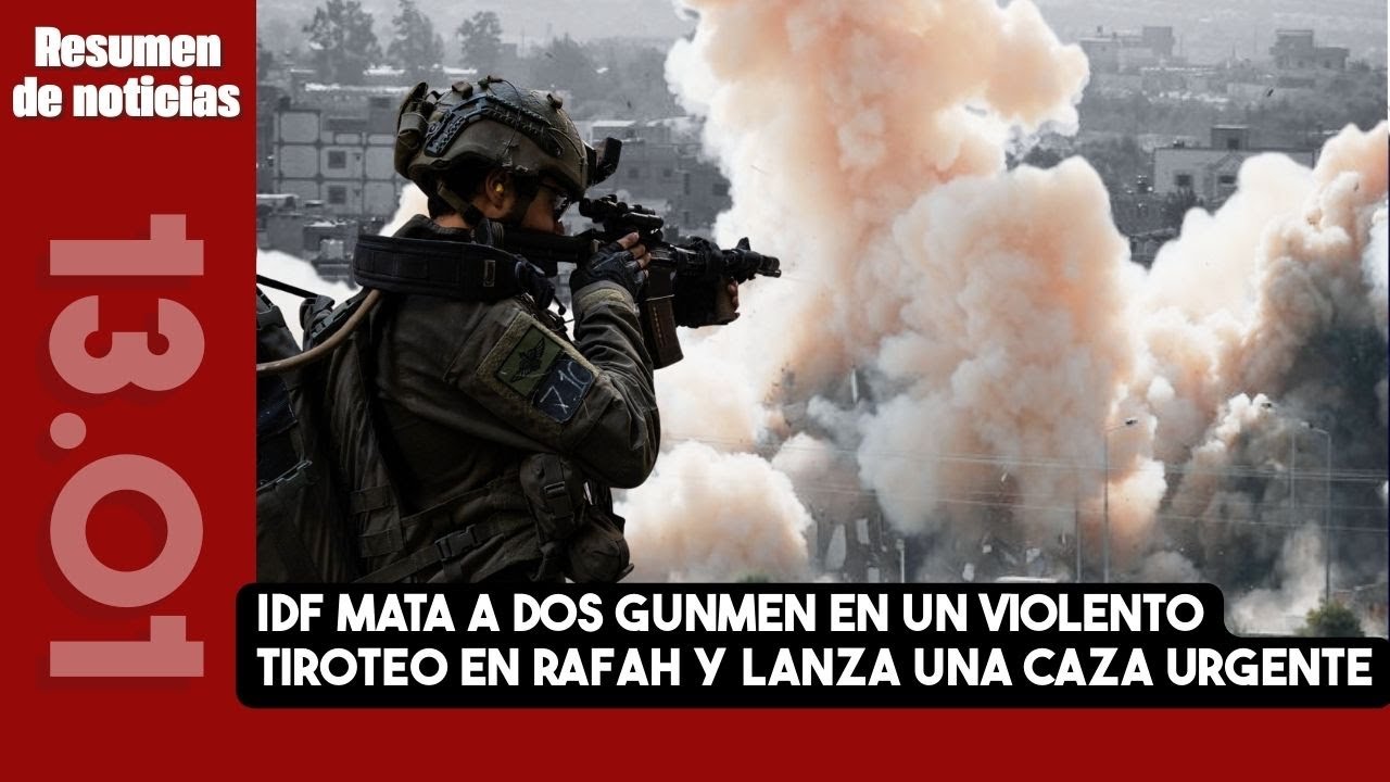 IDF mata a dos gunmen en un violento tiroteo en Rafah y lanza una caza urgente