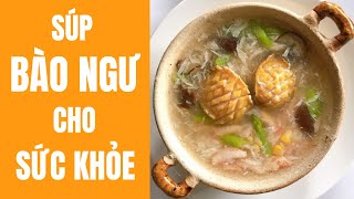 Cách Nấu Súp Bào Ngư Nấm Đông Cô Tăng Cường Sức Đề Kháng Bếp Của Mẹ