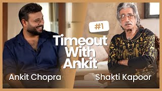 Timeout With Ankit Podcast | Episode 1 | Shakti Kapoor