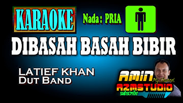 DIBASAH BASAH BIBIR || LATIEF KHAN || KARAOKE Nada PRIA
