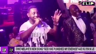 DINO MELAYE’S NEW SONG “GOD HAS PUNISHED MY ENEMIES” AJE KU IYA NI JE