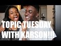 TOPIC TUESDAY WITH KARSON!