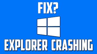 How To Fix File Explorer Crashing Problem in Windows 10