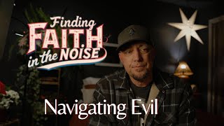 Finding Faith in the Noise: Navigating Evil