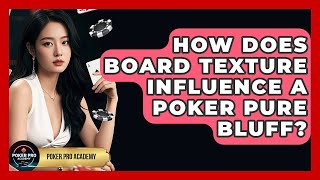 How Does Board Texture Influence A Poker Pure Bluff - Poker Pro Academy