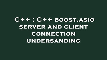 C++ : C++ boost.asio server and client connection undersanding