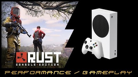 Rust (Next-Gen upgrade)  | Xbox Series S | Performance / Gameplay