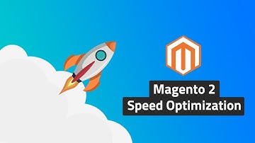 Magento 2 Speed Optimization Tips for 2019 - A How To Guide