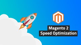 Magento 2 Speed Optimization Tips for 2019 - A How To Guide
