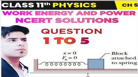 WORK, ENERGY AND POWER - NCERT SOLUTIONS CLASS 11|| CHAPTER 5 || Q NO. 1, 2, 3, 4, 5 || CBSE 2025-26