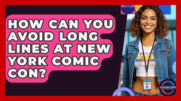 How Can You Avoid Long Lines At New York Comic Con? - Conventions Network