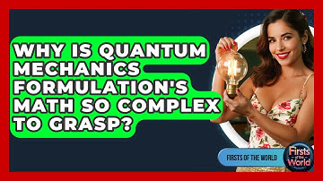 Why Is Quantum Mechanics Formulation