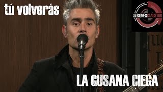 Video thumbnail of "La Gusana Ciega - Tú Volverás (En Sesiones Claustro)"
