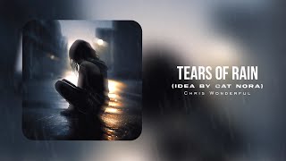 Chris Wonderful - Tears of Rain (idea by cat Nora).