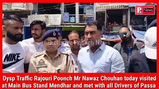 Dysp Traffic Rajouri Poonch Mr Nawaz Chouhan today visited at Main Bus Stand Mendhar and met with