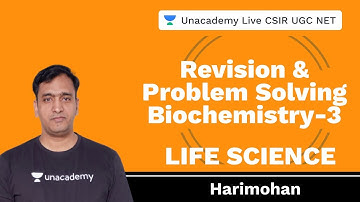 Revision & Problem Solving Biochemistry-3 | Life Science | Unacademy Live CSIR UGC NET | Harimohan