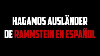 Hagamos "Ausländer" de RAMMSTEIN EN ESPAÑOL