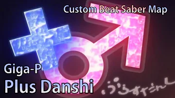 Giga-P - Plus Danshi [Custom Beat Saber Map]