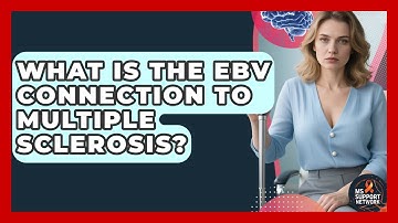 What Is The EBV Connection To Multiple Sclerosis? - MS Support Network