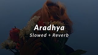 Aaradhya | Slowed Reverb | Kushi