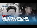 Terungkap! Motif Pembunuhan Siswa SMP Bandung, Berawal dari Putus Pertemanan Sebelah Pihak