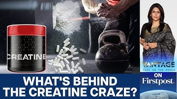 Creatine Explained: Muscle Booster, Brain Fuel- or Just Hype? | Vantage with Palki Sharma | N18G