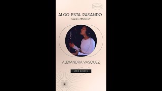 Algo Está Pasando - Oasis Ministry - Cover Alexandra Vasquez