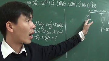 [Lý 10] - Quy tắc hợp lực song song cùng chiều (phần 2)
