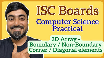 ISC Class 12 Computer Science Practical 2025 | 2D Arrays – Boundary, Non-Boundary & Corner Elements