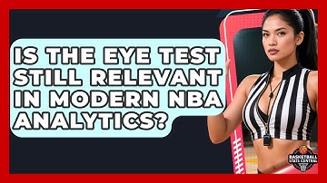 Is The Eye Test Still Relevant In Modern NBA Analytics? - Basketball Stats Central