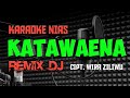 KATAWAENA KARAOKE DJ REMIX NIAS|WIRA ZILIWU_TUGELA TRIO