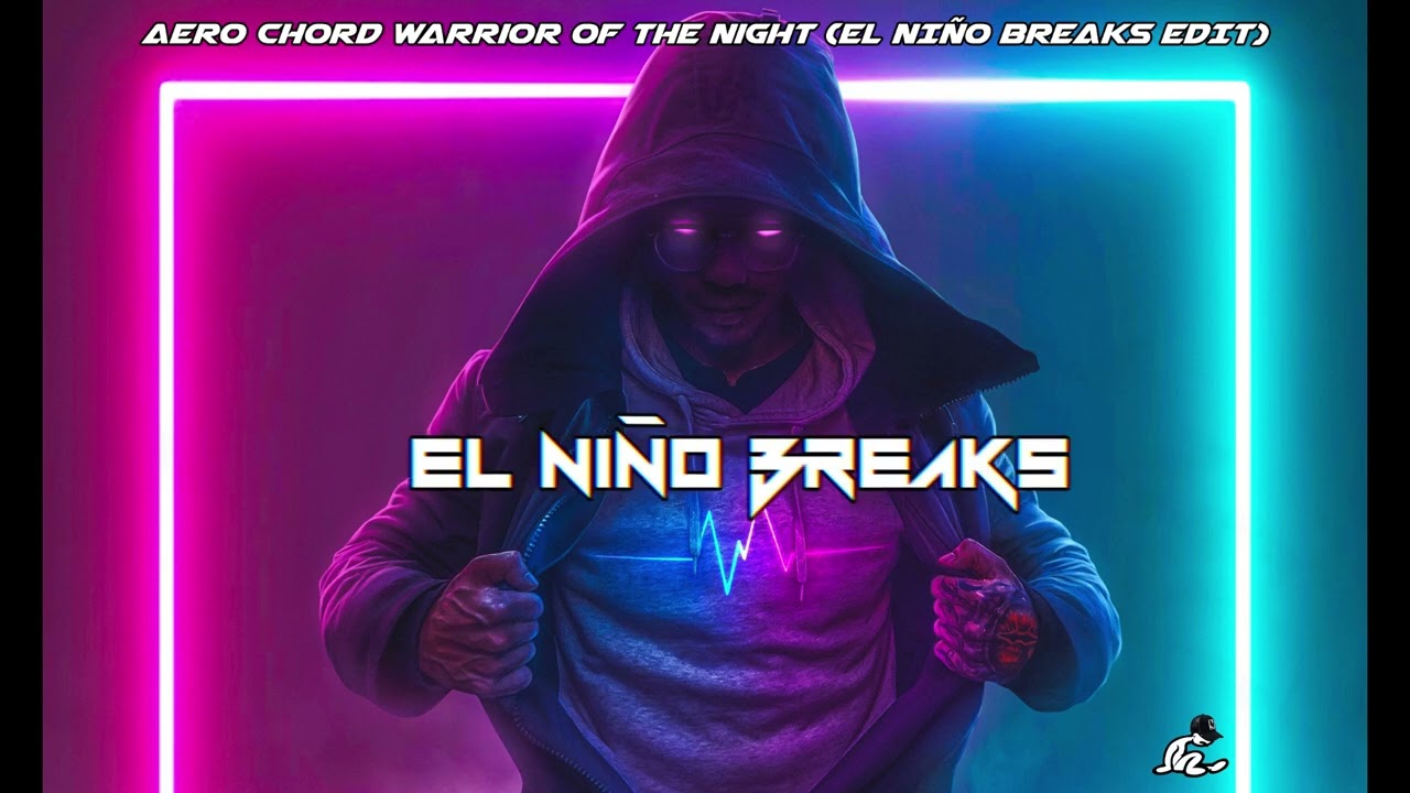 AERO CHORD   WARRIOR OF  THE NIGHT (EL NIÑO BREAKS EDIT)