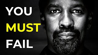 Why YOU SHOULD FAIL  Denzel's words will GIVE YOU HOPE!