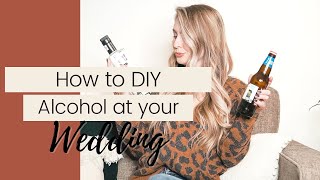 How to DIY Alcohol at Your Wedding