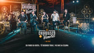 Video thumbnail of "Do Fundo da Grota / Tô Bebendo Todas / No Bar da Esquina - CHURRASCO & VANERA (Ao Vivo em Goiânia)"