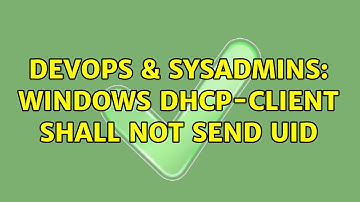 DevOps & SysAdmins: Windows DHCP-Client shall not send UID (5 Solutions!!)