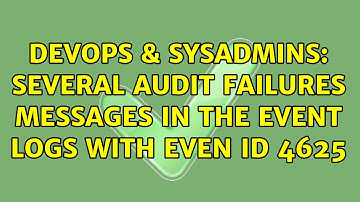 DevOps & SysAdmins: Several Audit Failures Messages in the Event logs with Even ID 4625