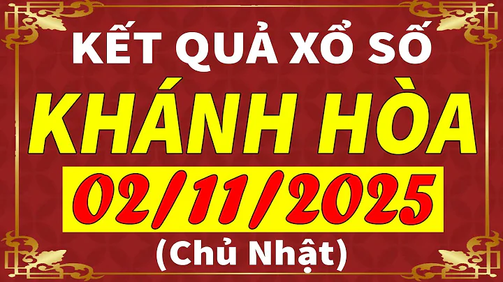 Xổ số Khánh Hòa ngày 2 tháng 11 | XSKH - KQXSKH - SXKH | Xổ số kiến thiết Khánh Hòa hôm nay