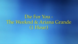 Die For You - The Weeknd &amp; Ariana Grande (1 Hour w/ Lyrics)