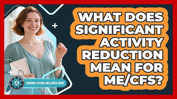 What Does Significant Activity Reduction Mean For ME/CFS?
