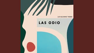 Video thumbnail of "Las Odio - Lo Quiero Todo"