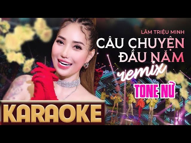 KARAOKE Câu Chuyện Đầu Năm REMIX - Lâm Triệu Minh || Beat gốc TONE NỮ class=