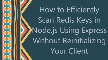 How to Efficiently Scan Redis Keys in Node.js Using Express Without Reinitializing Your Client