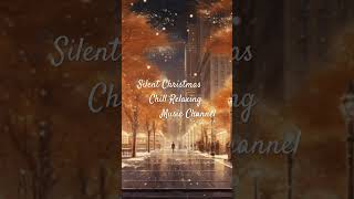 Silent Christmas Chill Relaxing Music?Winter Sounds for Easing Stress, Insomnia,and Depression.