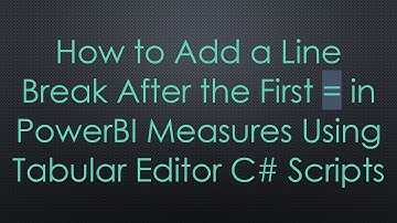 How to Add a Line Break After the First = in PowerBI Measures Using Tabular Editor C#  Scripts