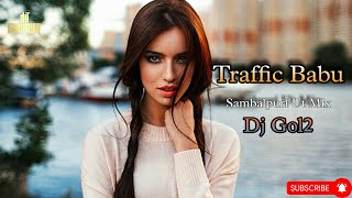 Traffic Babu || Sambalpuri Ut Mix || Dj Gol2 || Dj Soumya 